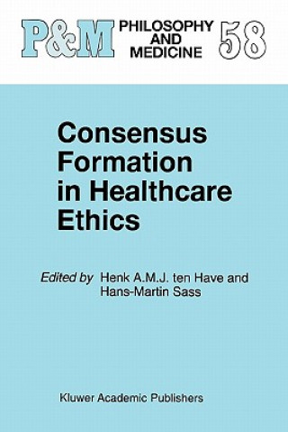 Kniha Consensus Formation in Healthcare Ethics Henk A. ten Have