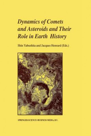 Könyv Dynamics of Comets and Asteroids and Their Role in Earth History Shin Yabushita