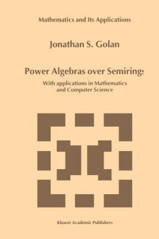 Kniha Power Algebras over Semirings Jonathan S. Golan