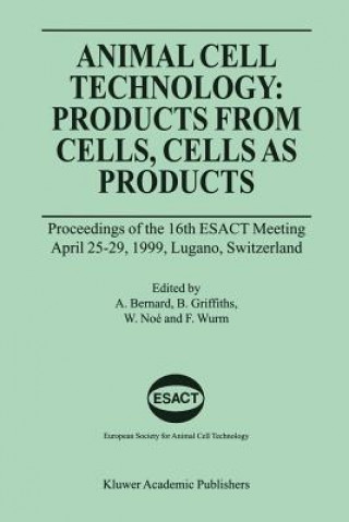 Kniha Animal Cell Technology: Products from Cells, Cells as Products Alain Bernard