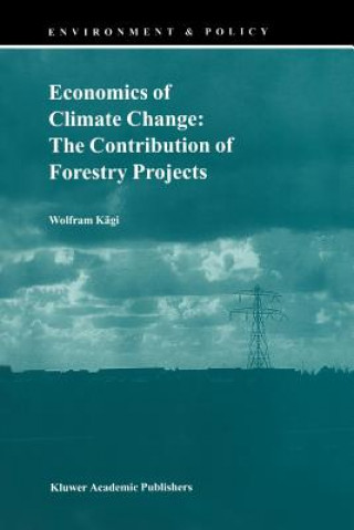 Kniha Economics of Climate Change: The Contribution of Forestry Projects Wolfram Kägi
