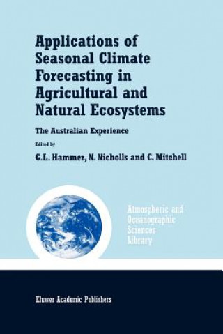 Könyv Applications of Seasonal Climate Forecasting in Agricultural and Natural Ecosystems Graeme L. Hammer