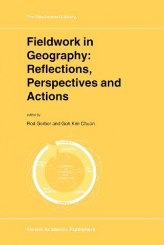 Knjiga Fieldwork in Geography: Reflections, Perspectives and Actions Rod Gerber