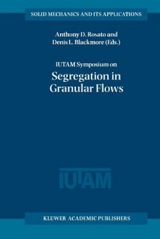 Kniha IUTAM Symposium on Segregation in Granular Flows Anthony D. Rosato