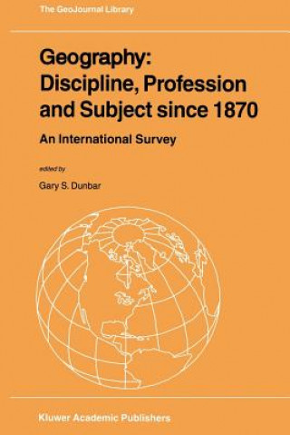 Книга Geography: Discipline, Profession and Subject since 1870 Gary S. Dunbar