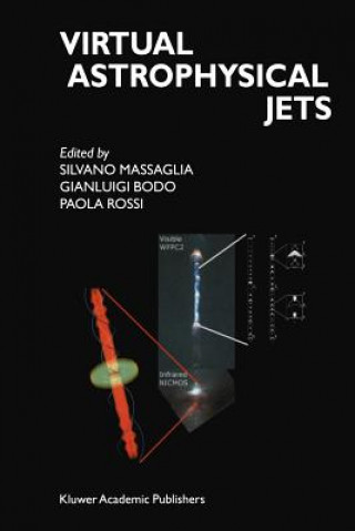 Kniha Virtual Astrophysical Jets Silvano Massaglia