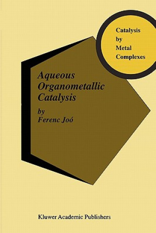 Könyv Aqueous Organometallic Catalysis Ferenc Joó