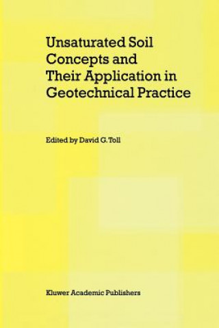 Könyv Unsaturated Soil Concepts and Their Application in Geotechnical Practice David G. Toll