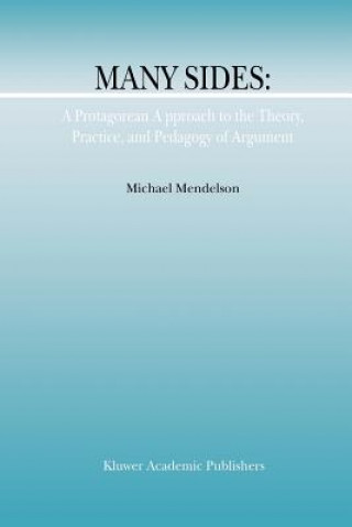 Książka Many Sides: A Protagorean Approach to the Theory, Practice and Pedagogy of Argument M. Mendelson