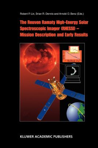 Kniha Reuven Ramaty High Energy Solar Spectroscopic Imager (RHESSI) - Mission Description and Early Results Robert P. Lin