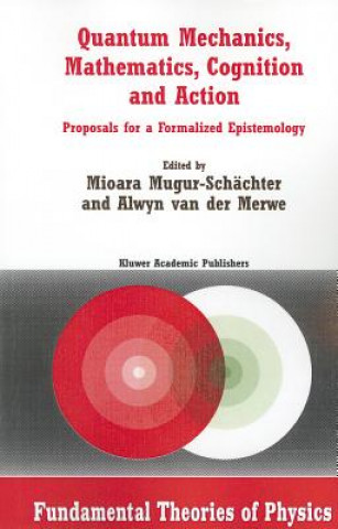 Kniha Quantum Mechanics, Mathematics, Cognition and Action Mioara Mugur-Schächter