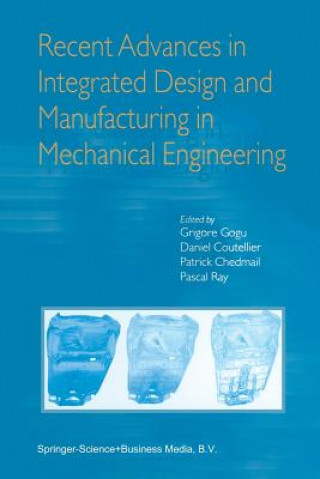 Book Recent Advances in Integrated Design and Manufacturing in Mechanical Engineering Grigore Gogu