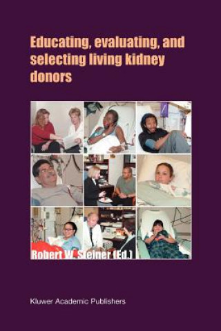 Könyv Educating, Evaluating, and Selecting Living Kidney Donors Robert W. Steiner