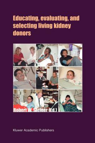 Kniha Educating, Evaluating, and Selecting Living Kidney Donors Robert W. Steiner