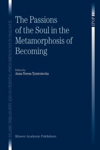 Könyv Passions of the Soul in the Metamorphosis of Becoming Anna-Teresa Tymieniecka