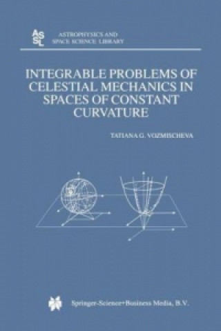 Kniha Integrable Problems of Celestial Mechanics in Spaces of Constant Curvature T.G. Vozmischeva