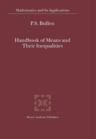 Książka Handbook of Means and Their Inequalities P.S. Bullen