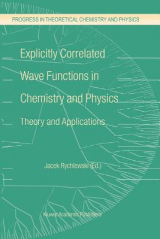 Könyv Explicitly Correlated Wave Functions in Chemistry and Physics J. Rychlewski
