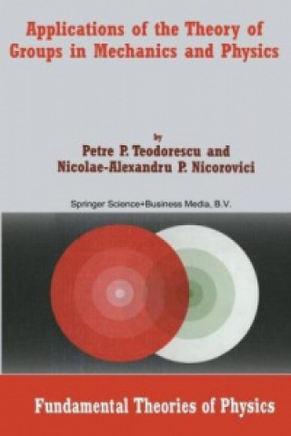 Kniha Applications of the Theory of Groups in Mechanics and Physics Petre P. Teodorescu