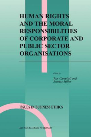Книга Human Rights and the Moral Responsibilities of Corporate and Public Sector Organisations Tom Campbell