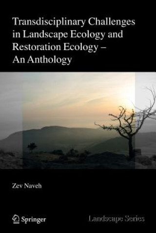 Knjiga Transdisciplinary Challenges in Landscape Ecology and Restoration Ecology - An Anthology Zev Naveh