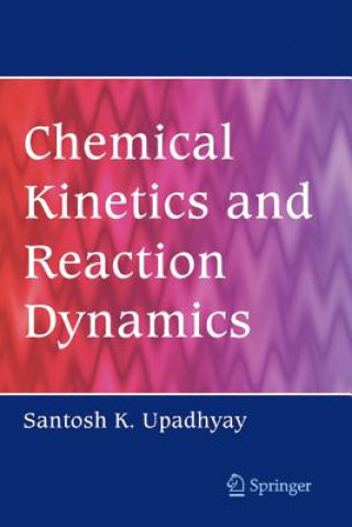 Kniha Chemical Kinetics and Reaction Dynamics Santosh K. Upadhyay