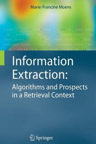 Kniha Information Extraction: Algorithms and Prospects in a Retrieval Context Marie-Francine Moens