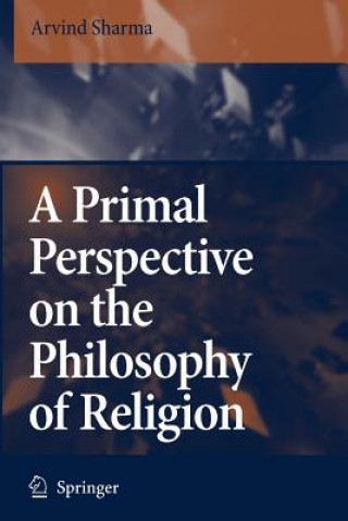 Könyv Primal Perspective on the Philosophy of Religion Arvind Sharma