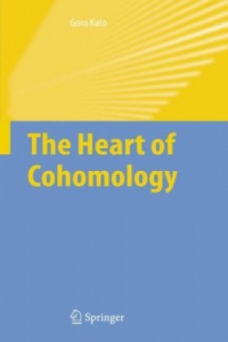 Książka The Heart of Cohomology Goro Kato