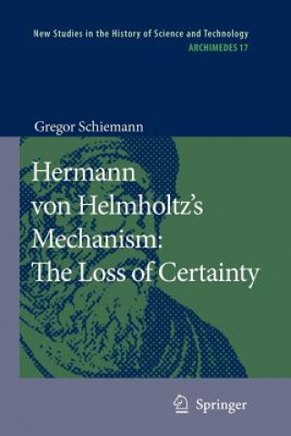 Könyv Hermann von Helmholtz's Mechanism: The Loss of Certainty Gregor Schiemann