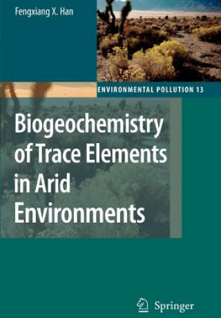 Kniha Biogeochemistry of Trace Elements in Arid Environments Fengxiang X. Han