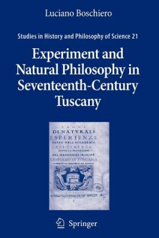 Knjiga Experiment and Natural Philosophy in Seventeenth-Century Tuscany Luciano Boschiero