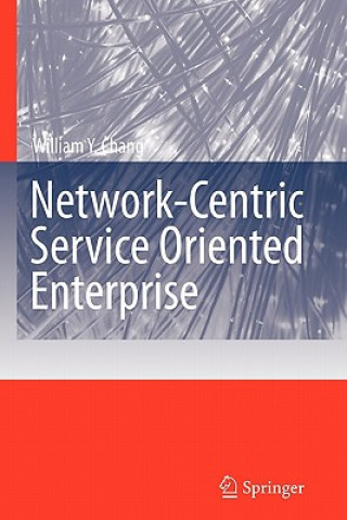 Book Network-Centric Service Oriented Enterprise William Y. Chang