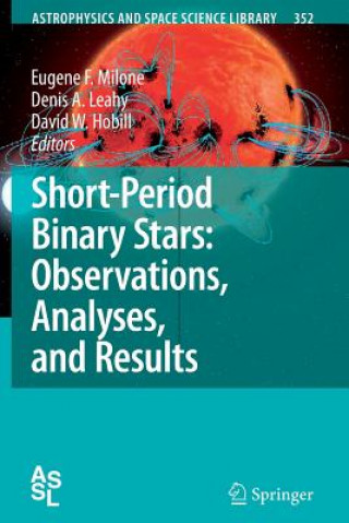 Kniha Short-Period Binary Stars: Observations, Analyses, and Results Eugene F. Milone