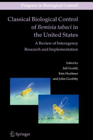 Kniha Classical Biological Control of Bemisia tabaci in the United States - A Review of Interagency Research and Implementation Juli Gould