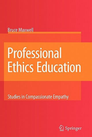 Knjiga Professional Ethics Education: Studies in Compassionate Empathy Bruce Maxwell