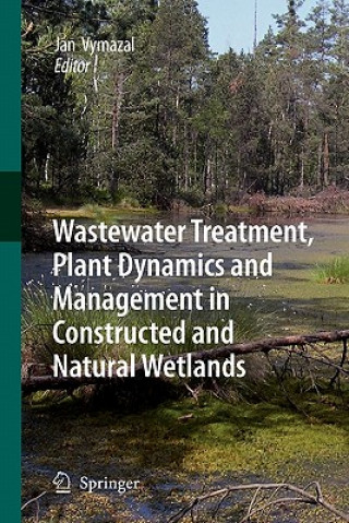 Carte Wastewater Treatment, Plant Dynamics and Management in Constructed and Natural Wetlands Jan Vymazal