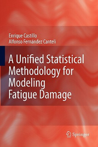 Kniha A Unified Statistical Methodology for Modeling Fatigue Damage Enrique Castillo