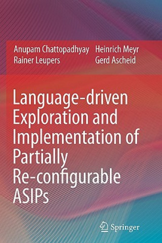 Książka Language-driven Exploration and Implementation of Partially Re-configurable ASIPs Anupam Chattopadhyay