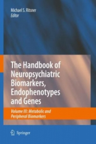 Kniha Handbook of Neuropsychiatric Biomarkers, Endophenotypes and Genes Michael S. Ritsner