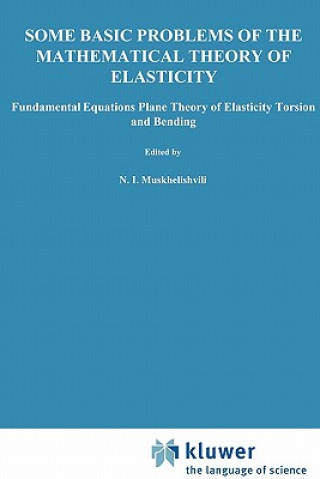 Könyv Some Basic Problems of the Mathematical Theory of Elasticity N.I. Muskhelishvili