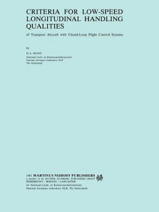 Książka Criteria for Low-Speed Longitudinal Handling Qualities of Transport Aircraft with Closed-Loop Flight Control Systems H.A. Mooij