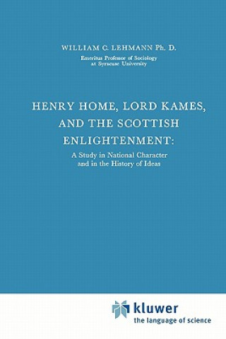 Könyv Henry Home, Lord Kames and the Scottish Enlightenment William C. Lehmann