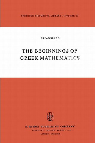 Kniha Beginnings of Greek Mathematics A. Szabó