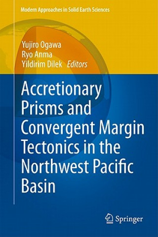 Kniha Accretionary Prisms and Convergent Margin Tectonics in the Northwest Pacific Basin Yujiro Ogawa
