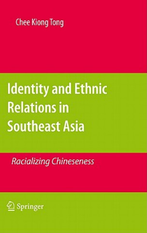 Kniha Identity and Ethnic Relations in Southeast Asia Chee Kiong Tong
