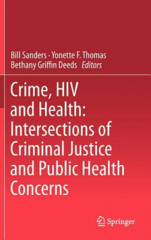 Könyv Crime, HIV and Health: Intersections of Criminal Justice and Public Health Concerns Bill Sanders