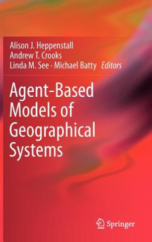 Książka Agent-Based Models of Geographical Systems Alison J. Heppenstall