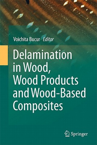 Könyv Delamination in Wood, Wood Products and Wood-Based Composites Voichita Bucur