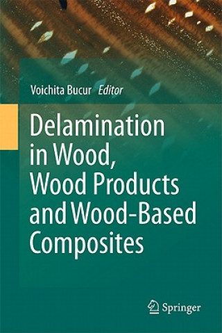 Knjiga Delamination in Wood, Wood Products and Wood-Based Composites Voichita Bucur